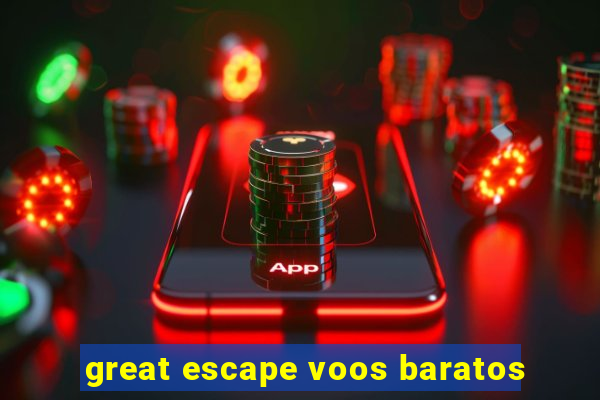 great escape voos baratos